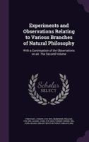 Experiments and Observations Relating to Various Branches of Natural Philosophy