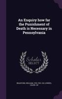 An Enquiry How Far the Punishment of Death Is Necessary in Pennsylvania