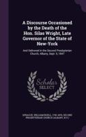 A Discourse Occasioned by the Death of the Hon. Silas Wright, Late Governor of the State of New-York