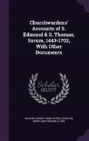 Churchwardens' Accounts of S. Edmund & S. Thomas, Sarum, 1443-1702, With Other Documents