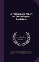A Preliminary Report on the Geology of Louisiana
