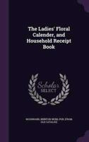The Ladies' Floral Calender, and Household Receipt Book