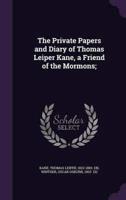 The Private Papers and Diary of Thomas Leiper Kane, a Friend of the Mormons;