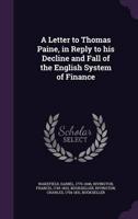 A Letter to Thomas Paine, in Reply to His Decline and Fall of the English System of Finance