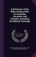 A Dictionary of the Bible; Dealing With Its Language, Literature, and Contents, Including the Biblical Theology;