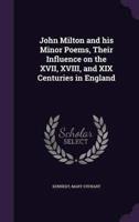 John Milton and His Minor Poems, Their Influence on the XVII, XVIII, and XIX Centuries in England