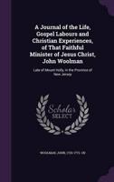 A Journal of the Life, Gospel Labours and Christian Experiences, of That Faithful Minister of Jesus Christ, John Woolman
