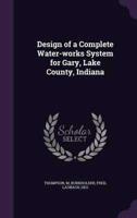 Design of a Complete Water-Works System for Gary, Lake County, Indiana