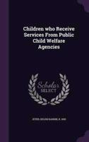 Children Who Receive Services From Public Child Welfare Agencies