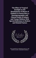 The Effect of Tropical Sunlight on the Development of Bones of Children in Puerto Rico; a Roentgenographic and Clinical Study of Infants and Young Children With Special Reference to Rickets and Related Factors