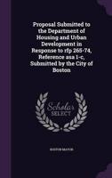 Proposal Submitted to the Department of Housing and Urban Development in Response to Rfp 265-74, Reference Asa 1-C, Submitted by the City of Boston