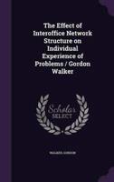 The Effect of Interoffice Network Structure on Individual Experience of Problems / Gordon Walker