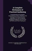 A Complete Dictionary of Practical Gardening