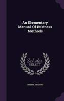 An Elementary Manual Of Business Methods
