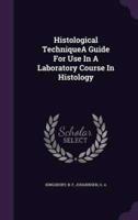 Histological TechniqueA Guide For Use In A Laboratory Course In Histology