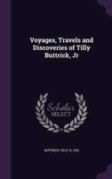 Voyages, Travels and Discoveries of Tilly Buttrick, Jr