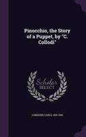 Pinocchio, the Story of a Puppet, by "C. Collodi"