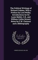 The Political Writings of Richard Cobden, With a Preface by Lord Welby, Introductions by Sir Louis Mallet, C.B., and William Cullen Bryant; Notes by F.W. Chesson and a Bibliography