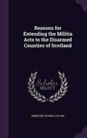 Reasons for Extending the Militia Acts to the Disarmed Counties of Scotland