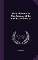 Visits of Mercy; or, The Journals of the Rev. Ezra Stiles Ely