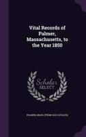 Vital Records of Palmer, Massachusetts, to the Year 1850