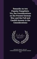 Remarks on Two Popular Pamphlets. Viz, the Considerations on the Present German War; and the Full and Candid Answer to the Considerations