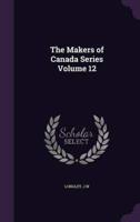 The Makers of Canada Series Volume 12