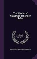 The Wooing of Catherine, and Other Tales