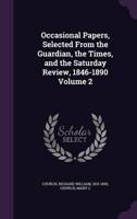 Occasional Papers, Selected From the Guardian, the Times, and the Saturday Review, 1846-1890 Volume 2