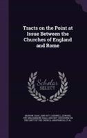 Tracts on the Point at Issue Between the Churches of England and Rome