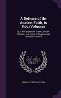 A Defence of the Ancient Faith, in Four Volumes