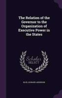 The Relation of the Governor to the Organization of Executive Power in the States