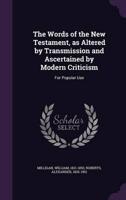 The Words of the New Testament, as Altered by Transmission and Ascertained by Modern Criticism
