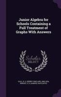 Junior Algebra for Schools Containing a Full Treatment of Graphs With Answers