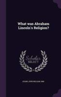 What Was Abraham Lincoln's Religion?