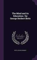 The Mind and Its Education / By George Herbert Betts