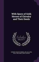 With Spurs of Gold; Heroes of Chivalry and Their Deeds
