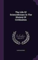 The Life Of ScienceEssays In The History Of Civilization