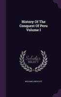 History Of The Conquest Of Peru Volume I