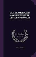 Can Chamberlain Save Britain the Lesson of Munich