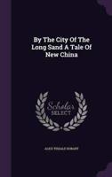 By The City Of The Long Sand A Tale Of New China