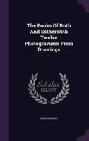 The Books Of Ruth And EstherWith Twelve Photogravures From Drawings