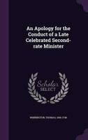An Apology for the Conduct of a Late Celebrated Second-Rate Minister