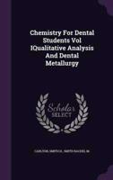 Chemistry For Dental Students Vol IQualitative Analysis And Dental Metallurgy