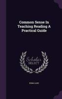 Common Sense in Teaching Reading a Practical Guide