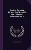 Ancient Christian Writers The Works Of The Fathers In Translation No 15