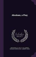 Abraham, a Play;