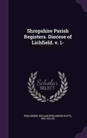 Shropshire Parish Registers. Diocese of Lichfield. V. 1-