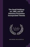 The Small Holdings Act, 1892, and the Statutory Provisions Incorporated Therein