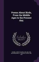 Poems About Birds, From the Middle Ages to the Present Day;